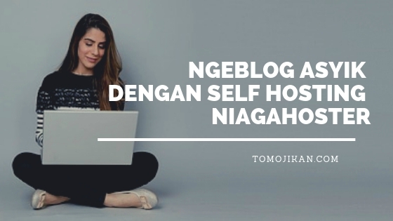 ngeblog asyik dengan self hosting niagahoster