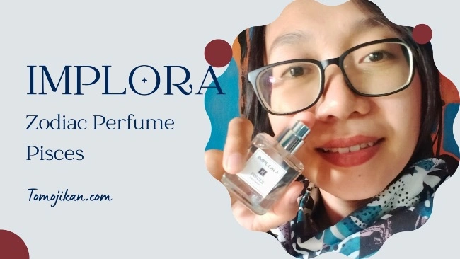 review Implora parfum zodiak pisces yang wanginya manis dan segar